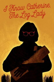 I Know Catherine, the Log Lady (2026) – Full HD Movie Download & Watch FREE