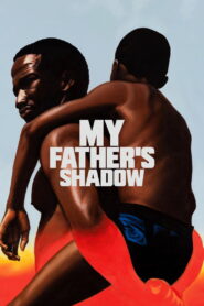My Father’s Shadow (2025) – Full HD Movie Download & Watch FREE