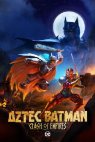 Aztec Batman: Clash of Empires (2025) – Full HD Movie Download & Watch FREE