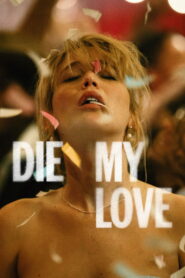 Die My Love (2025) – Full HD Movie Download & Watch FREE
