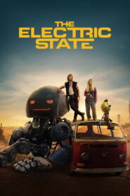 The Electric State (2025) – Full HD Movie Download & Watch FREE