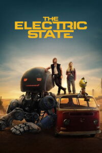The Electric State (2025) – Full HD Movie Download & Watch FREE