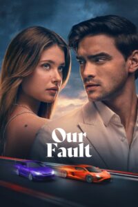 Our Fault (2025) – Full HD Movie Download & Watch FREE